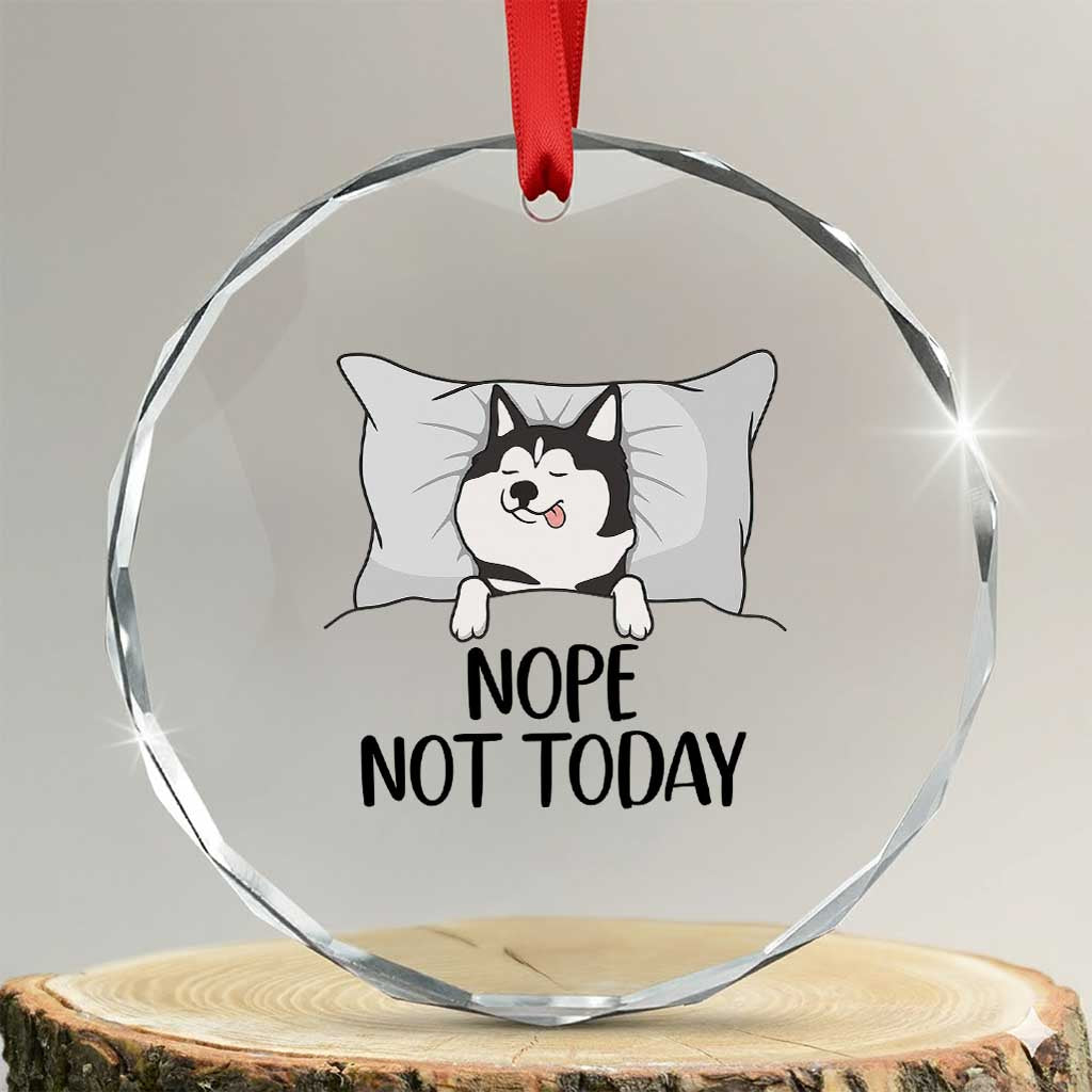Lazy Siberian Husky Meme Crystal Glass Ornament Nope Not Today