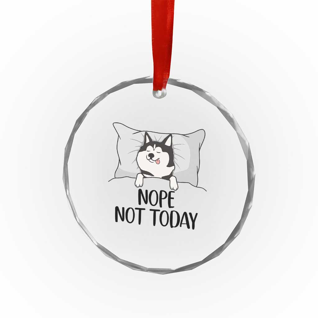 Lazy Siberian Husky Meme Crystal Glass Ornament Nope Not Today
