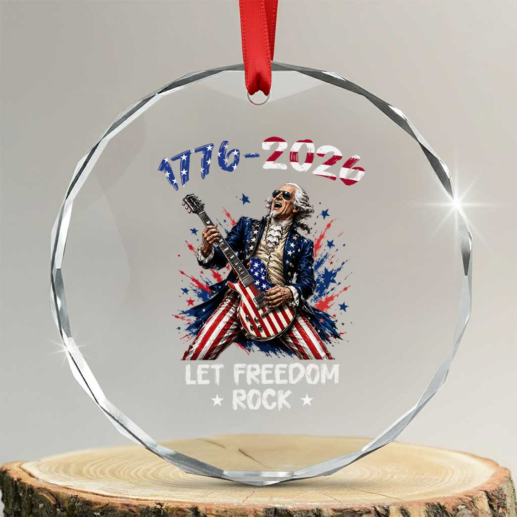Let Freedom Rock George Washington Rock Star Crystal Glass Ornament Funny Electric Guitar Player American Flag Suit 1776 to 2026 Semiquincentennial