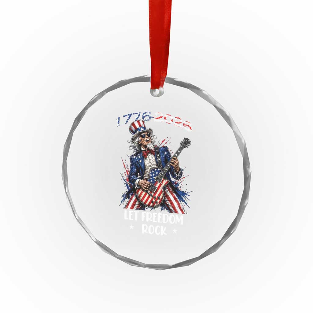 Let Freedom Rock Uncle Sam Rock Star Crystal Glass Ornament Funny Electric Guitar Player American Flag Suit 1776 to 2026 Semiquincentennial