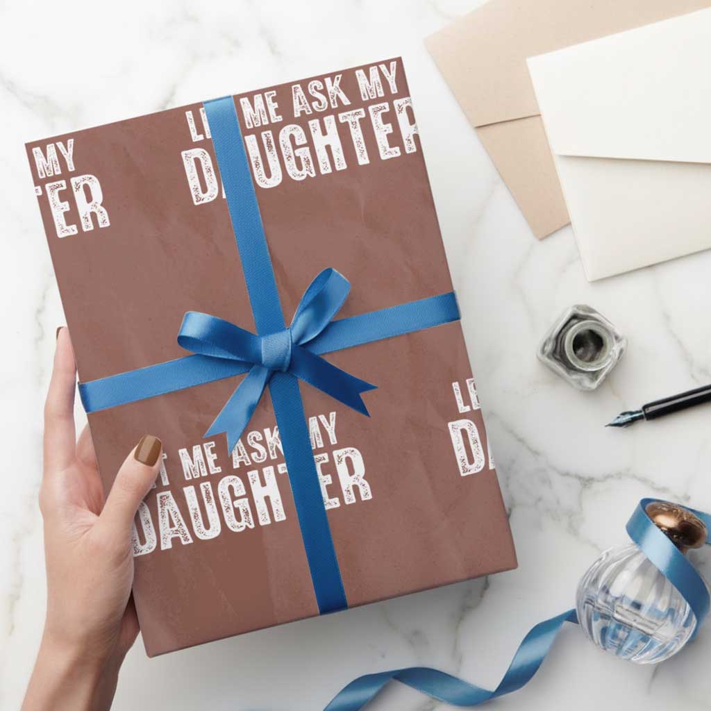 Let Me Ask My Daughter Wrapping Paper Roll Funny Dad Gift Father's Day - Wonder Print Shop