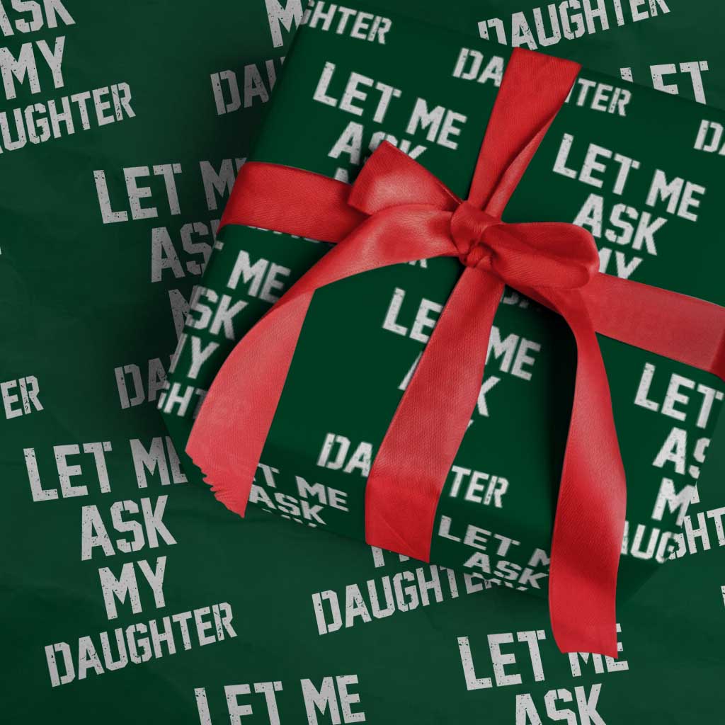 Let Me Ask My Daughter Wrapping Paper Roll Funny Dad Girl Gift Fathers Day