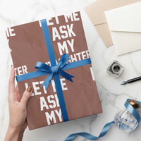 Let Me Ask My Daughter Wrapping Paper Roll Funny Dad Girl Gift Fathers Day