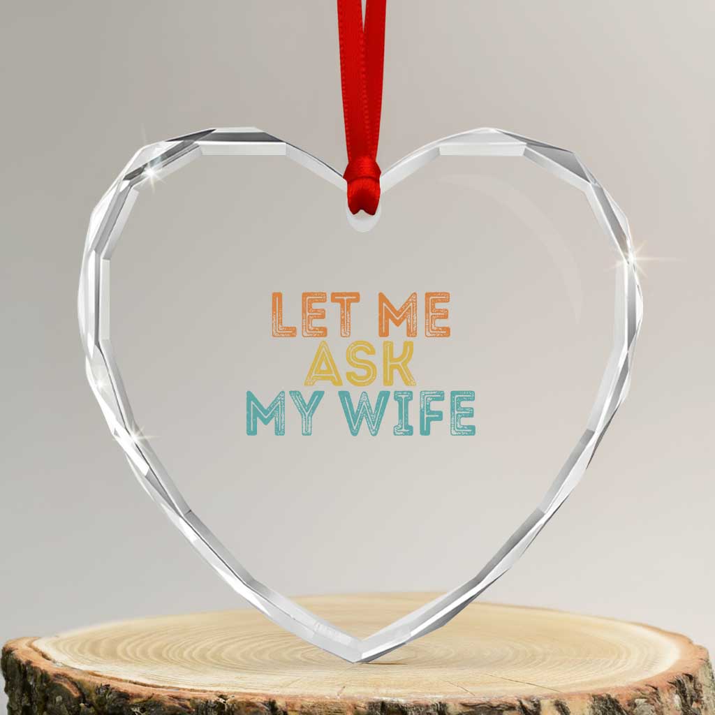 Let Me Ask My Wife Retro Heart Crystal Glass Ornament Funny Married Humor Gag Gift for Husbands - Wonder Print Shop