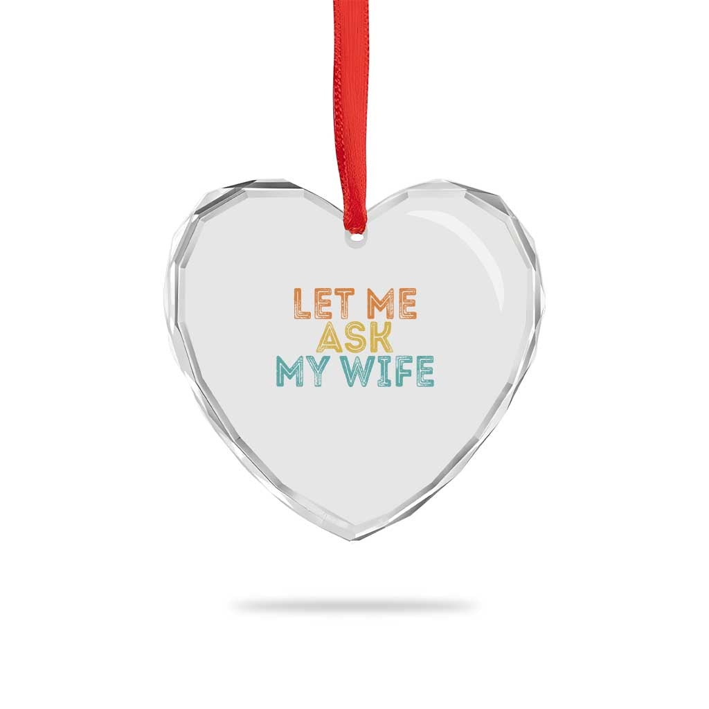 Let Me Ask My Wife Retro Heart Crystal Glass Ornament Funny Married Humor Gag Gift for Husbands - Wonder Print Shop