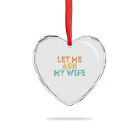 Let Me Ask My Wife Retro Heart Crystal Glass Ornament Funny Married Humor Gag Gift for Husbands - Wonder Print Shop