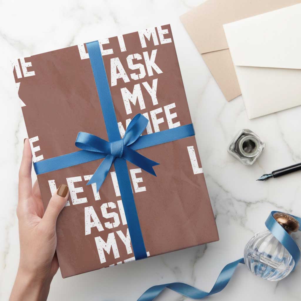 Let Me Ask My Wife Wrapping Paper Roll Funny Saying Husband