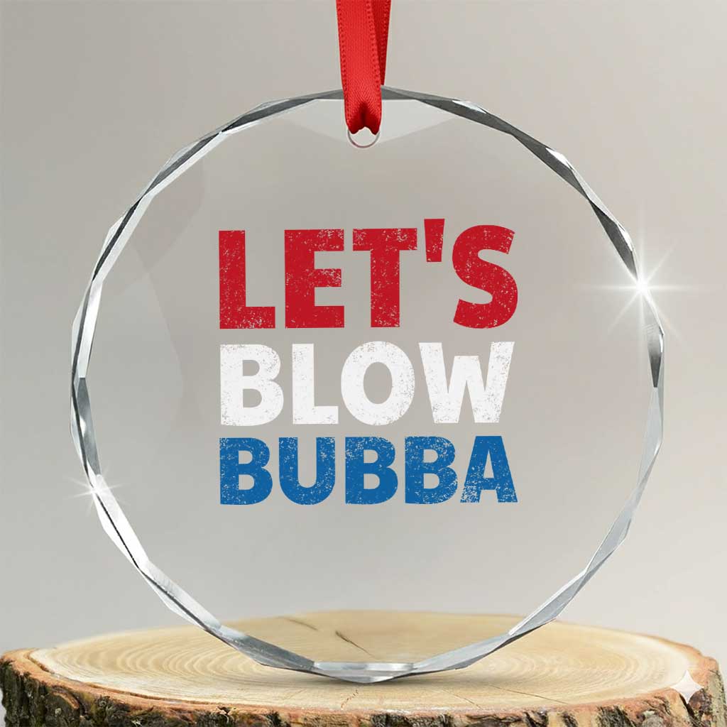 Let's Blow Bubba Crystal Glass Ornament Donica Lewinsky Political Humor - Wonder Print Shop