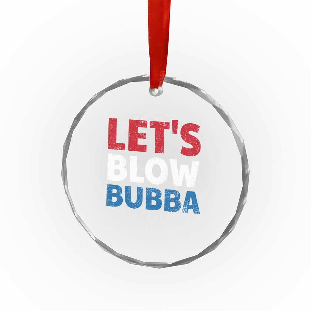 Let's Blow Bubba Crystal Glass Ornament Donica Lewinsky Political Humor - Wonder Print Shop