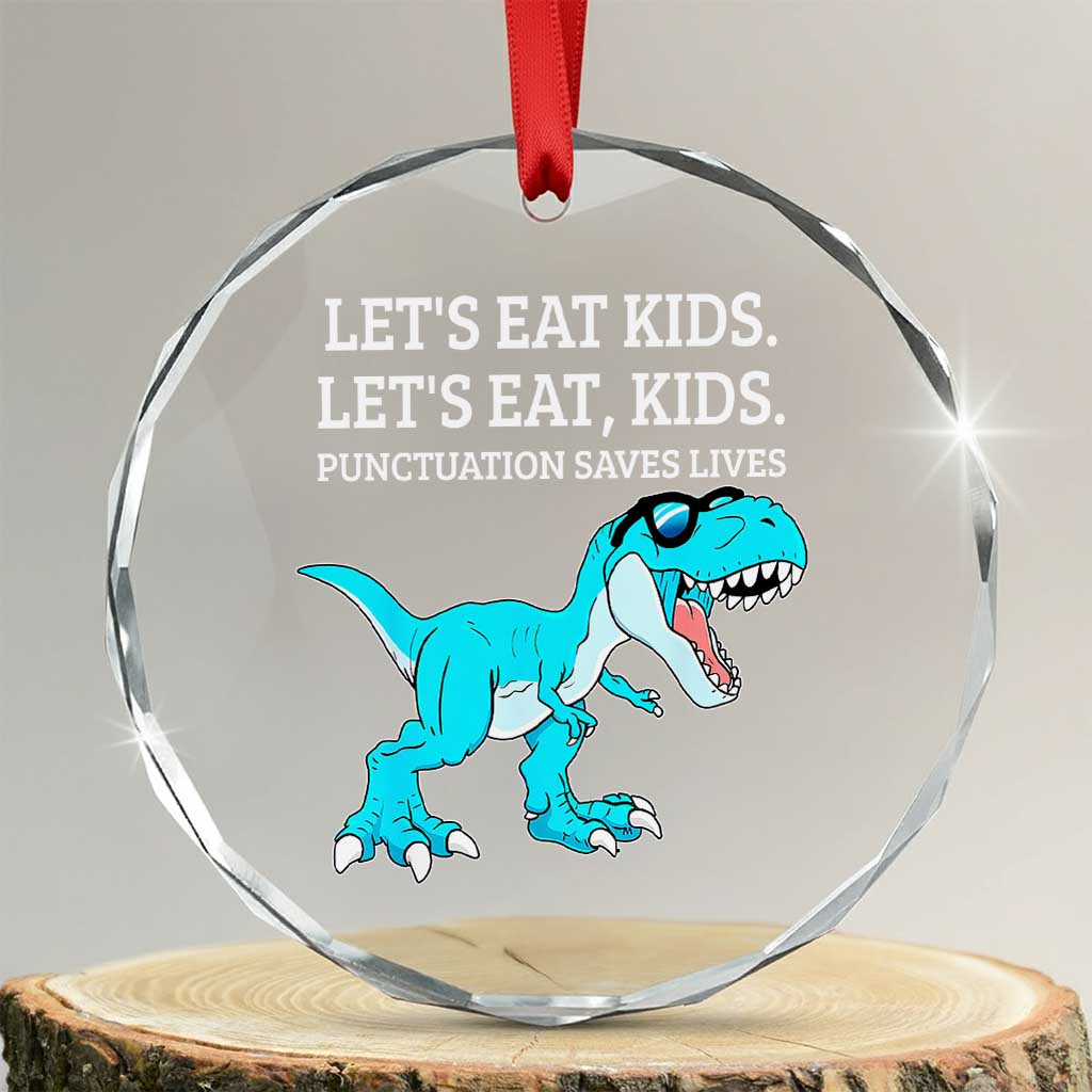 Lets Eat Kids Punctuation Saves Lives Crystal Glass Ornament Dinosaur Funny Grammar - Wonder Print Shop