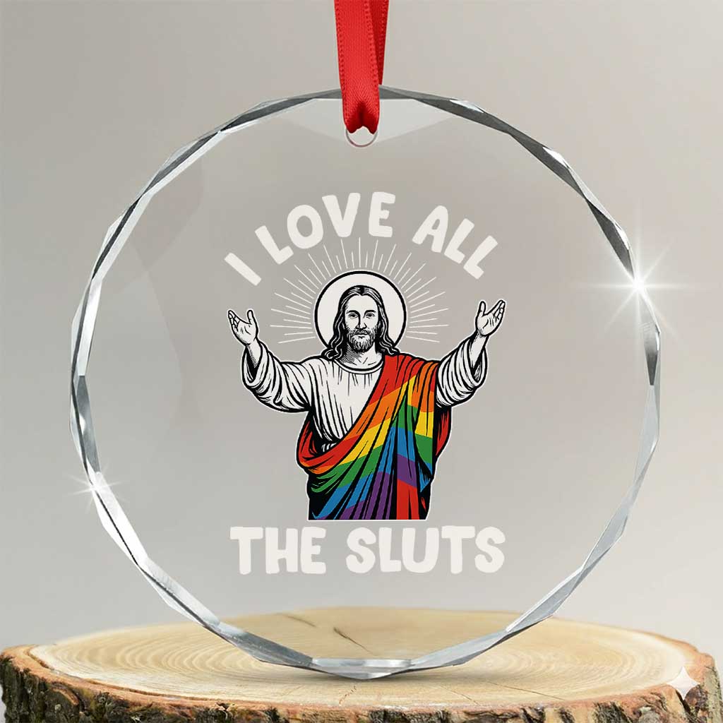 LGBTQ Jesus Crystal Glass Ornament I Love All The Sluts