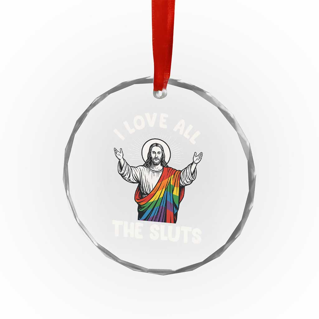 LGBTQ Jesus Crystal Glass Ornament I Love All The Sluts