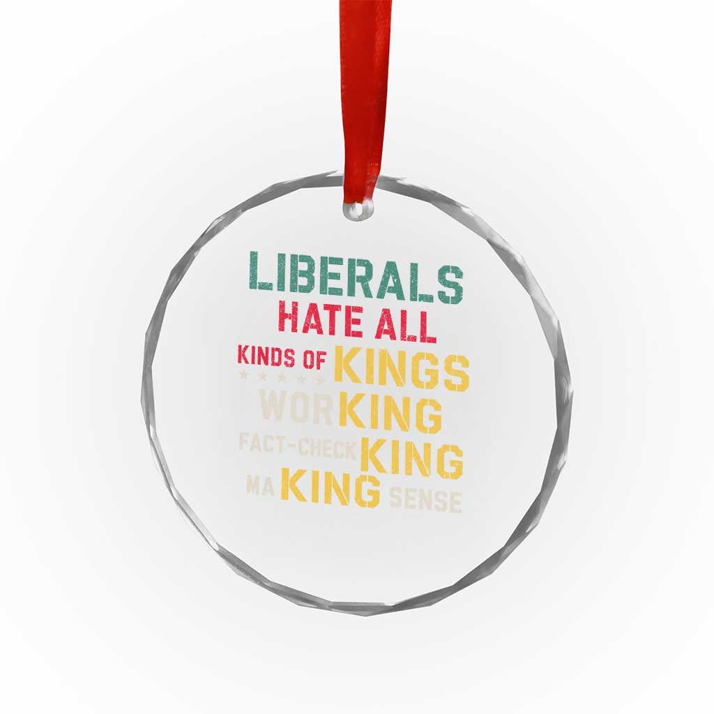 Liberals Hate All Kinds of Kings Funny Conservative Republican Crystal Glass Ornament
