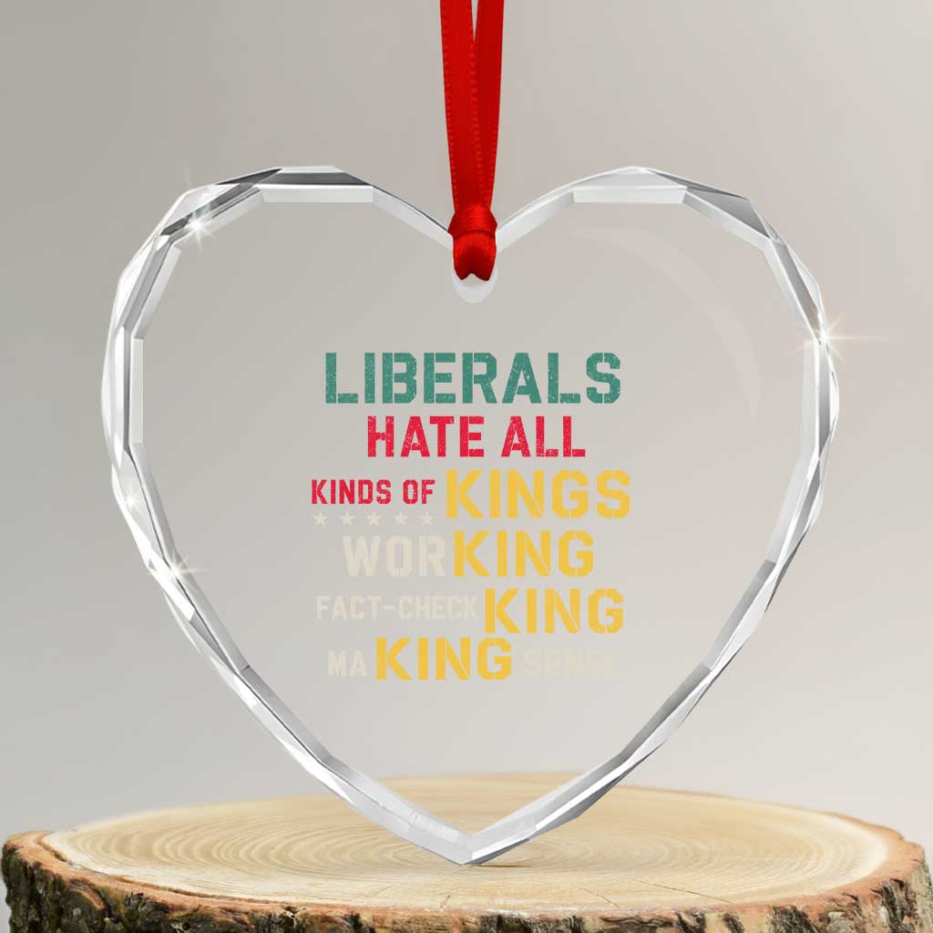 Liberals Hate All Kinds of Kings Funny Conservative Republican Heart Crystal Glass Ornament