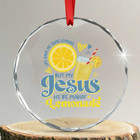 Life Gave Me Some Lemons But My Jesus He Be Makin Lemonade Crystal Glass Ornament
