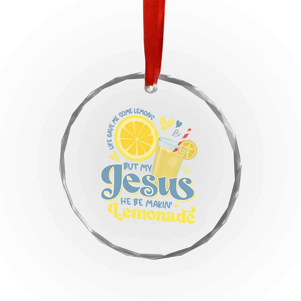 Life Gave Me Some Lemons But My Jesus He Be Makin Lemonade Crystal Glass Ornament