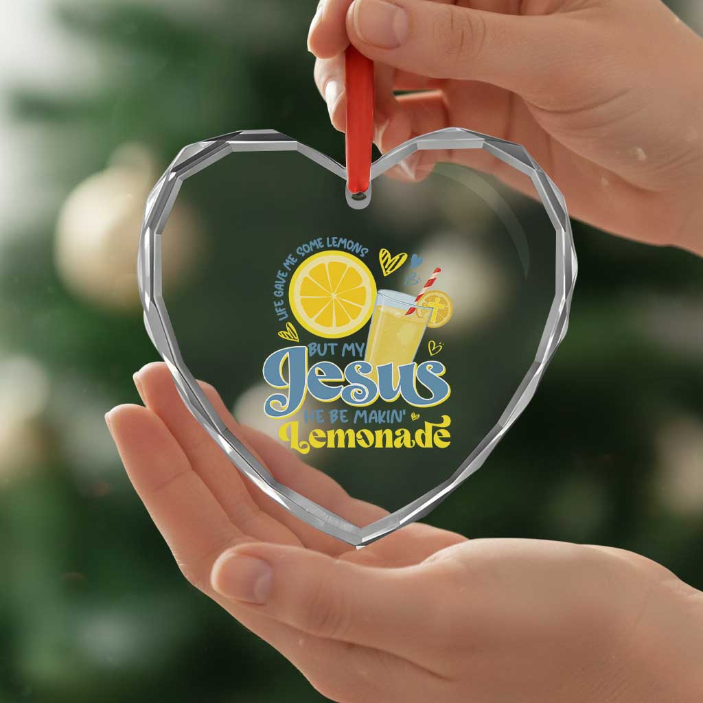 Life Gave Me Some Lemons But My Jesus He Be Makin Lemonade Heart Crystal Glass Ornament