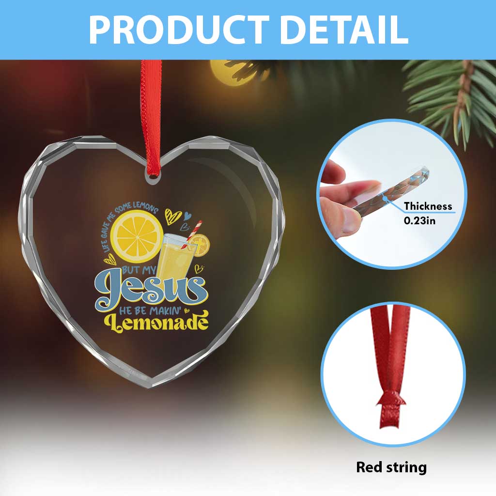 Life Gave Me Some Lemons But My Jesus He Be Makin Lemonade Heart Crystal Glass Ornament