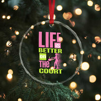 Life Is Better On The Court Crystal Glass Ornament Gift For Tennis Fan - Wonder Print Shop