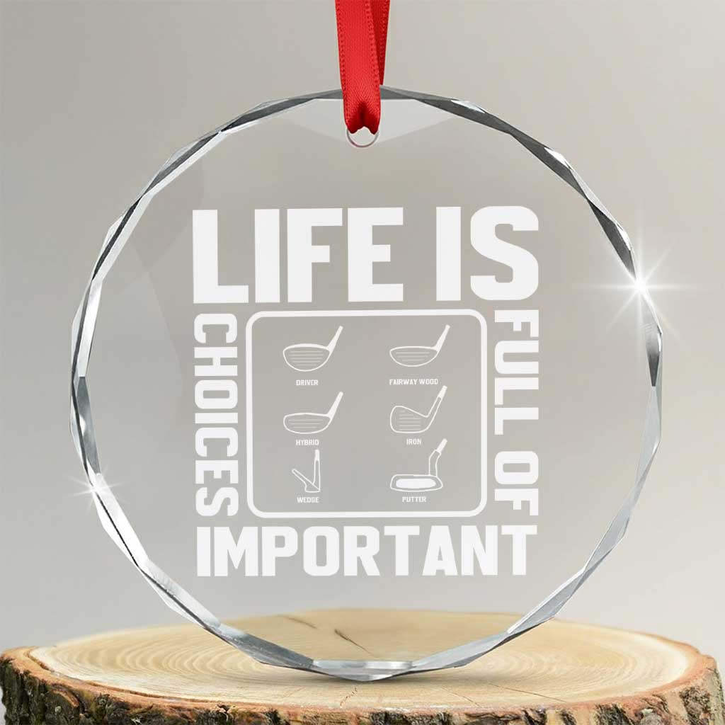 Life Is Full Of Important Choices Crystal Glass Ornament Golf Lover Gift - Wonder Print Shop