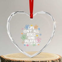 Life Isn't All Dogs and Pilates Heart Crystal Glass Ornament Funny Dog Lover Mom Gift Mothers Day