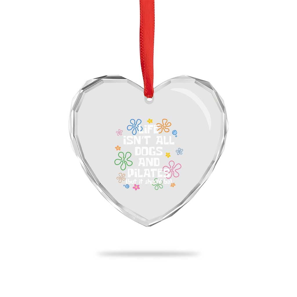 Life Isn't All Dogs and Pilates Heart Crystal Glass Ornament Funny Dog Lover Mom Gift Mothers Day