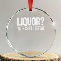 Liquor Ya If She'll Let Me Crystal Glass Ornament Funny Husband Adult Humor