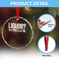 Liquor Ya If She'll Let Me Crystal Glass Ornament Funny Husband Adult Humor