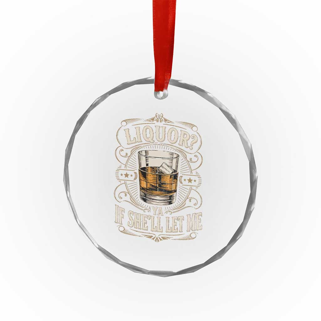 Liquor Ya If She'll Let Me Crystal Glass Ornament Funny Unhinged Adult Humor Cockatil Lover