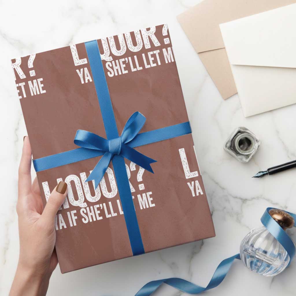 Liquor Ya If She'll Let Me Wrapping Paper Roll Funny Husband Adult Humor