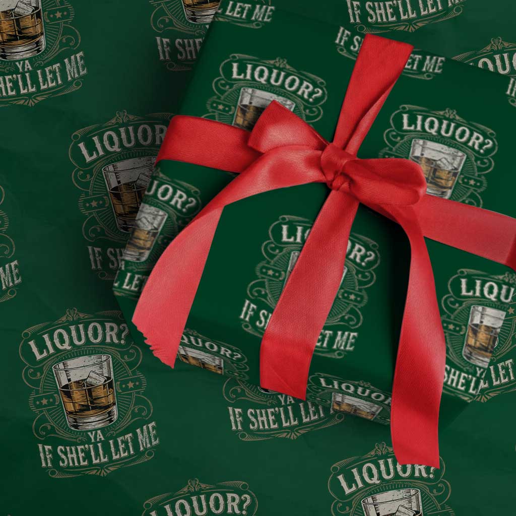 Liquor Ya If She'll Let Me Wrapping Paper Roll Funny Unhinged Adult Humor Cockatil Lover