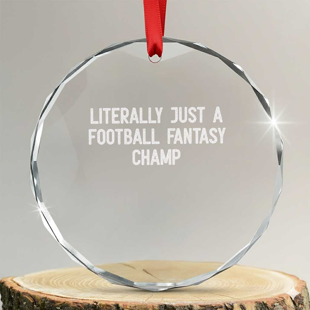 Literally Just A Football Fantasy Champ Crystal Glass Ornament Funny Football Season - Wonder Print Shop