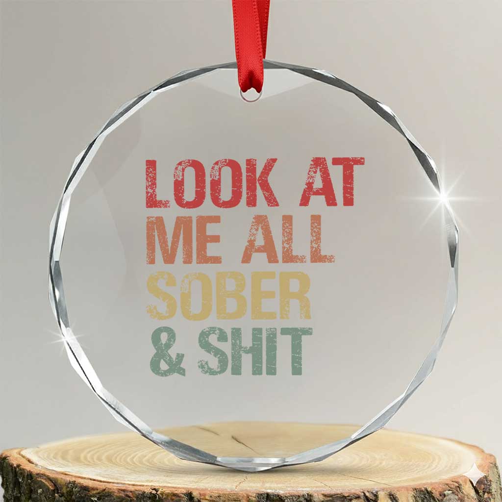Look At Me All Sober And Shit Crystal Glass Ornament Funny Addiction Recovery