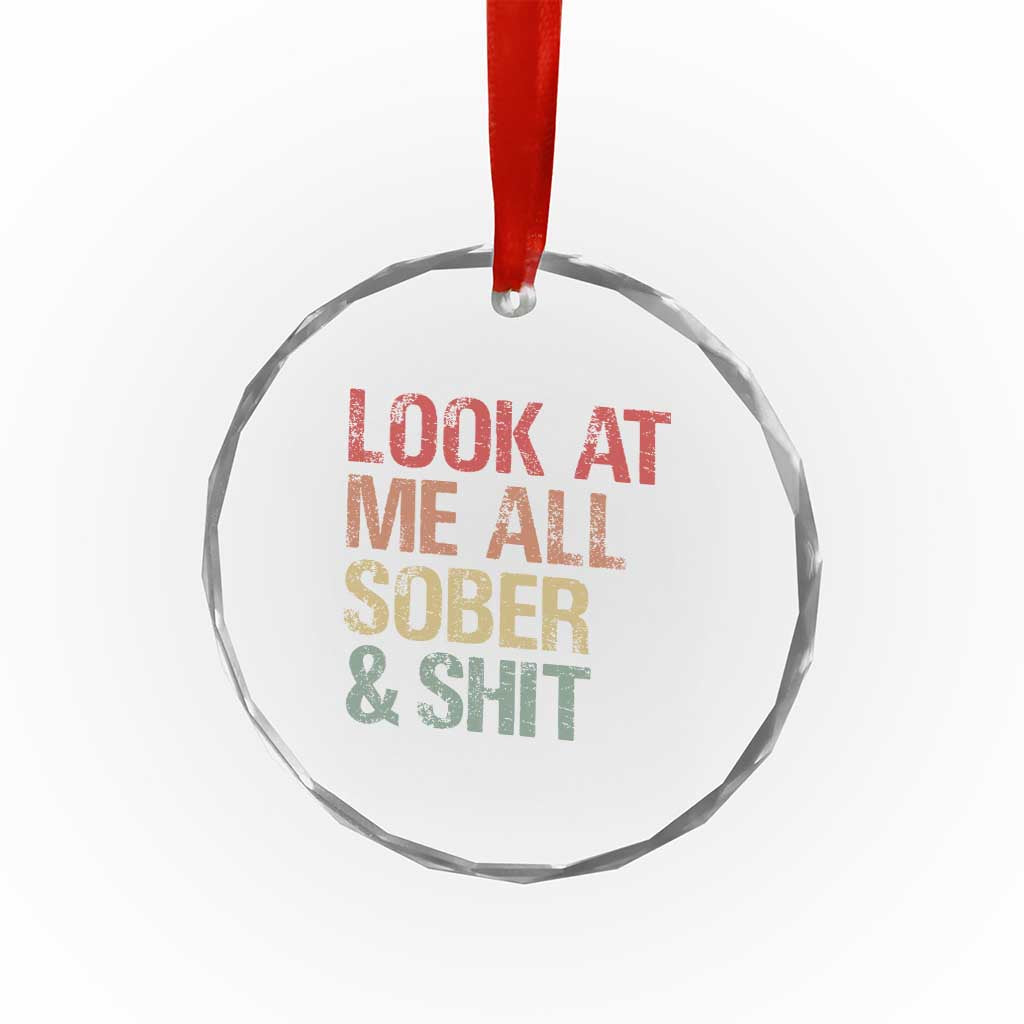 Look At Me All Sober And Shit Crystal Glass Ornament Funny Addiction Recovery