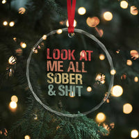 Look At Me All Sober And Shit Crystal Glass Ornament Funny Addiction Recovery