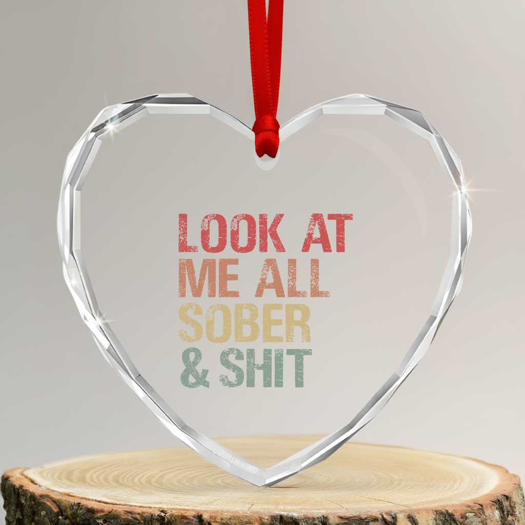 Look At Me All Sober And Shit Heart Crystal Glass Ornament Funny Addiction Recovery