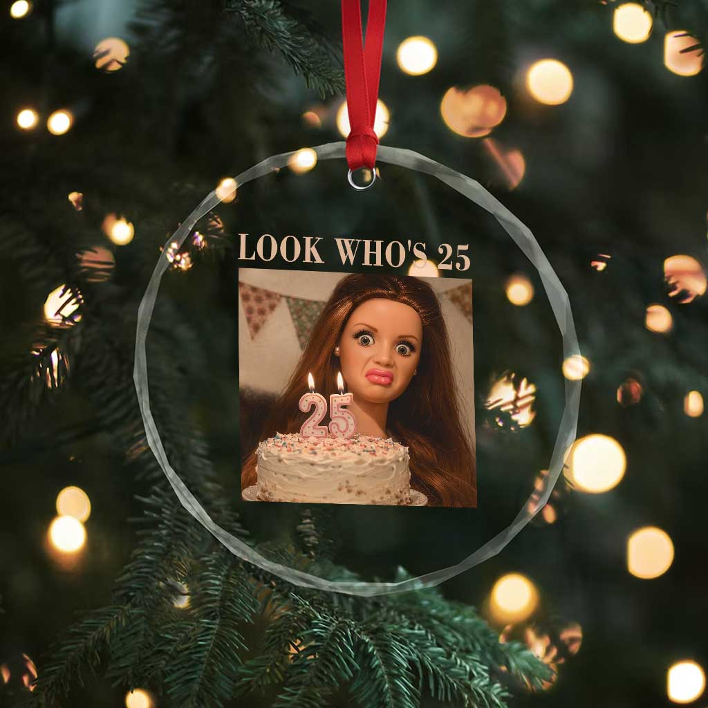 Look Who's 25 Crystal Glass Ornament Funny Birthday Doll Face Meme