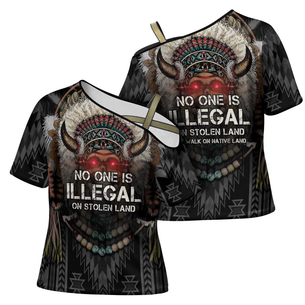 Native American Cross Shoulder Shirt No One Is Illegal On Stolen Land