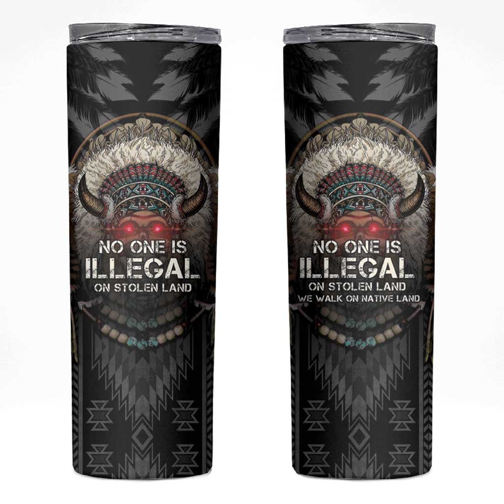 Native American Skinny Tumbler No One Is Illegal On Stolen Land