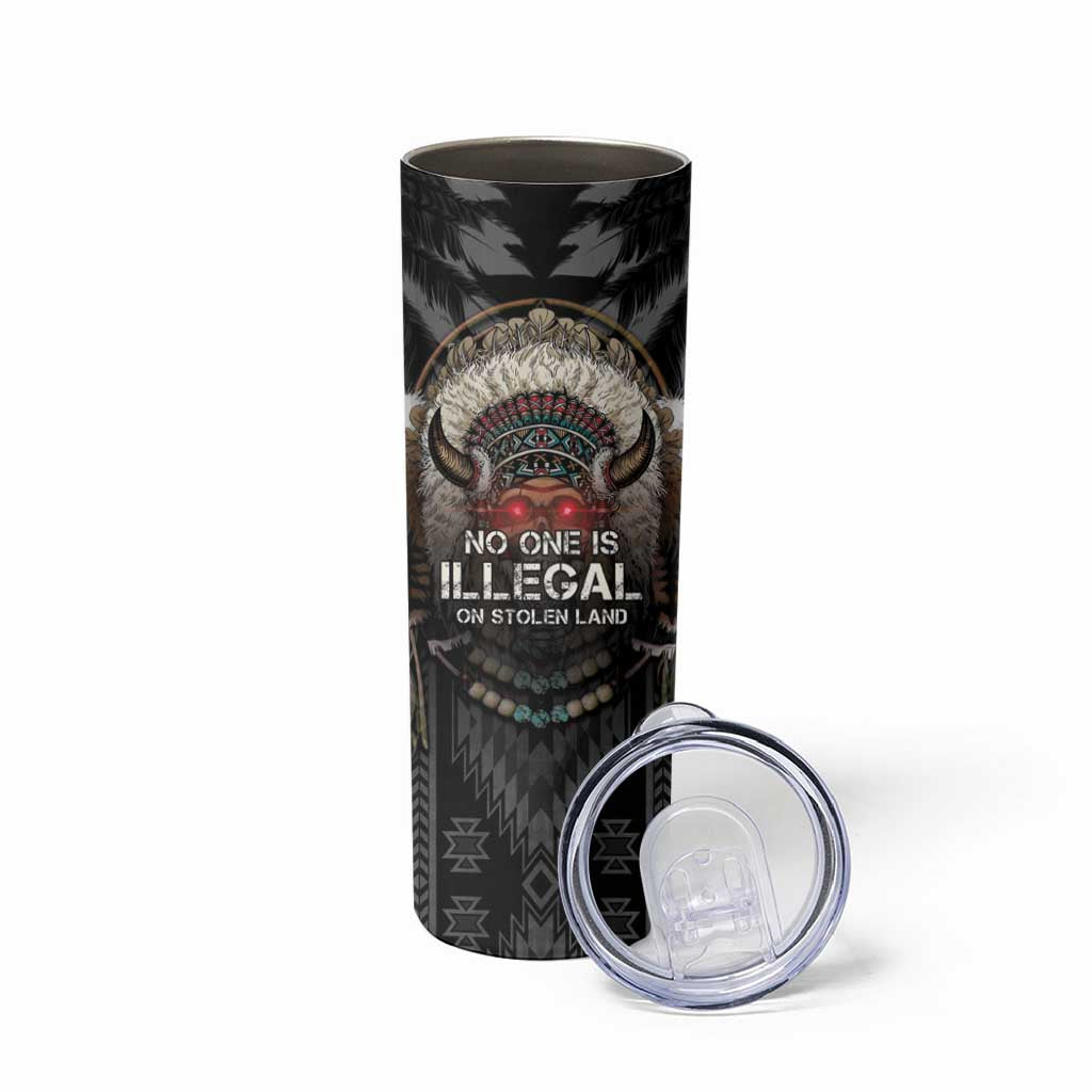 Native American Skinny Tumbler No One Is Illegal On Stolen Land