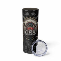 Native American Skinny Tumbler No One Is Illegal On Stolen Land