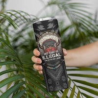 Native American Skinny Tumbler No One Is Illegal On Stolen Land