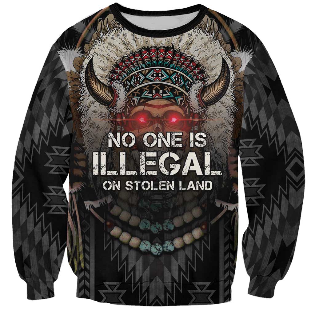 Native American Sweatshirt No One Is Illegal On Stolen Land