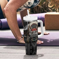 Native American Tumbler With Handle No One Is Illegal On Stolen Land