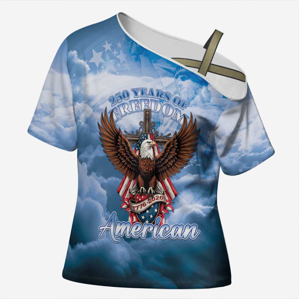 250 Years Of Freedom Cross Shoulder Shirt American Patriotic 1776 To 2026 Majestic Bald Eagle - Wonder Print Shop