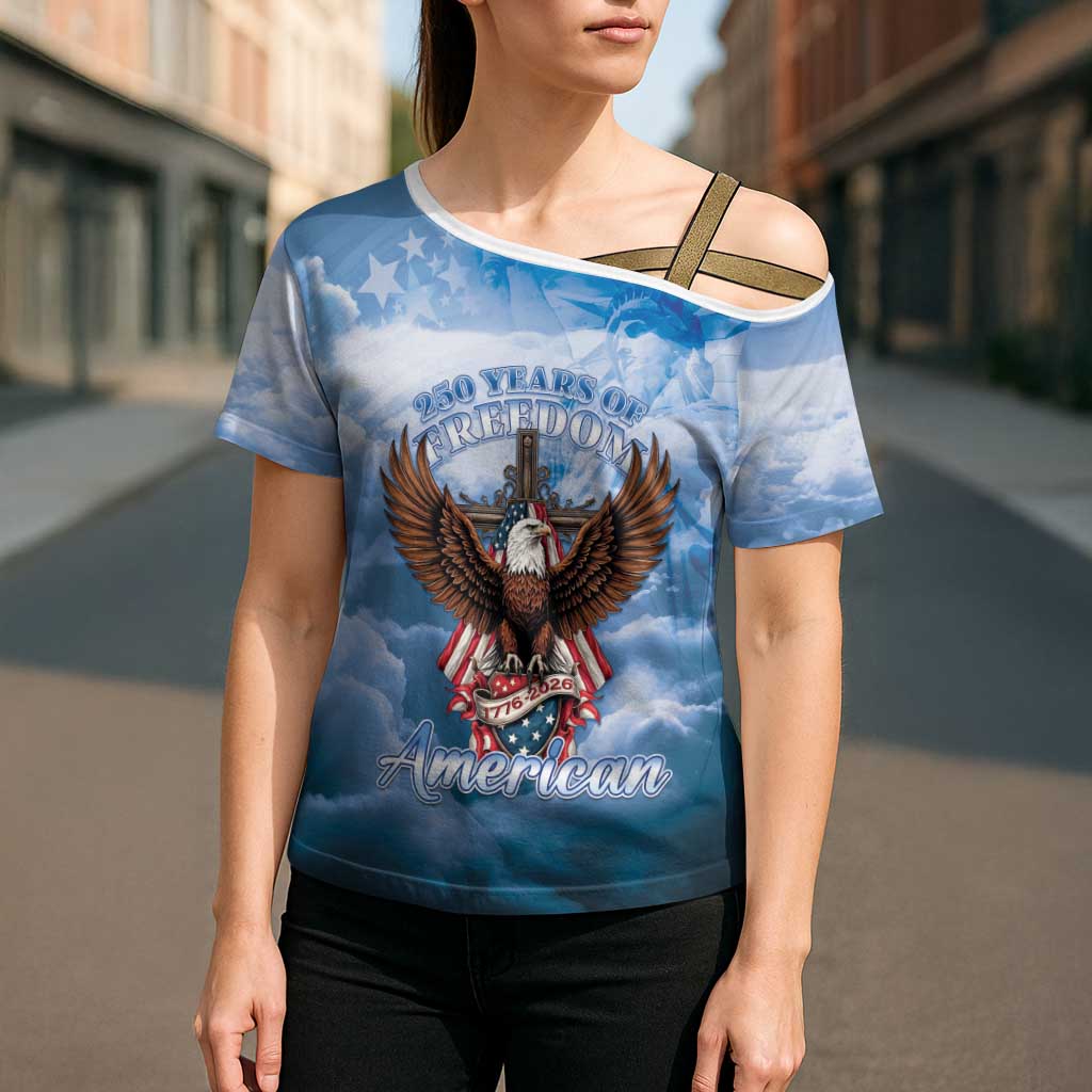 250 Years Of Freedom Cross Shoulder Shirt American Patriotic 1776 To 2026 Majestic Bald Eagle - Wonder Print Shop