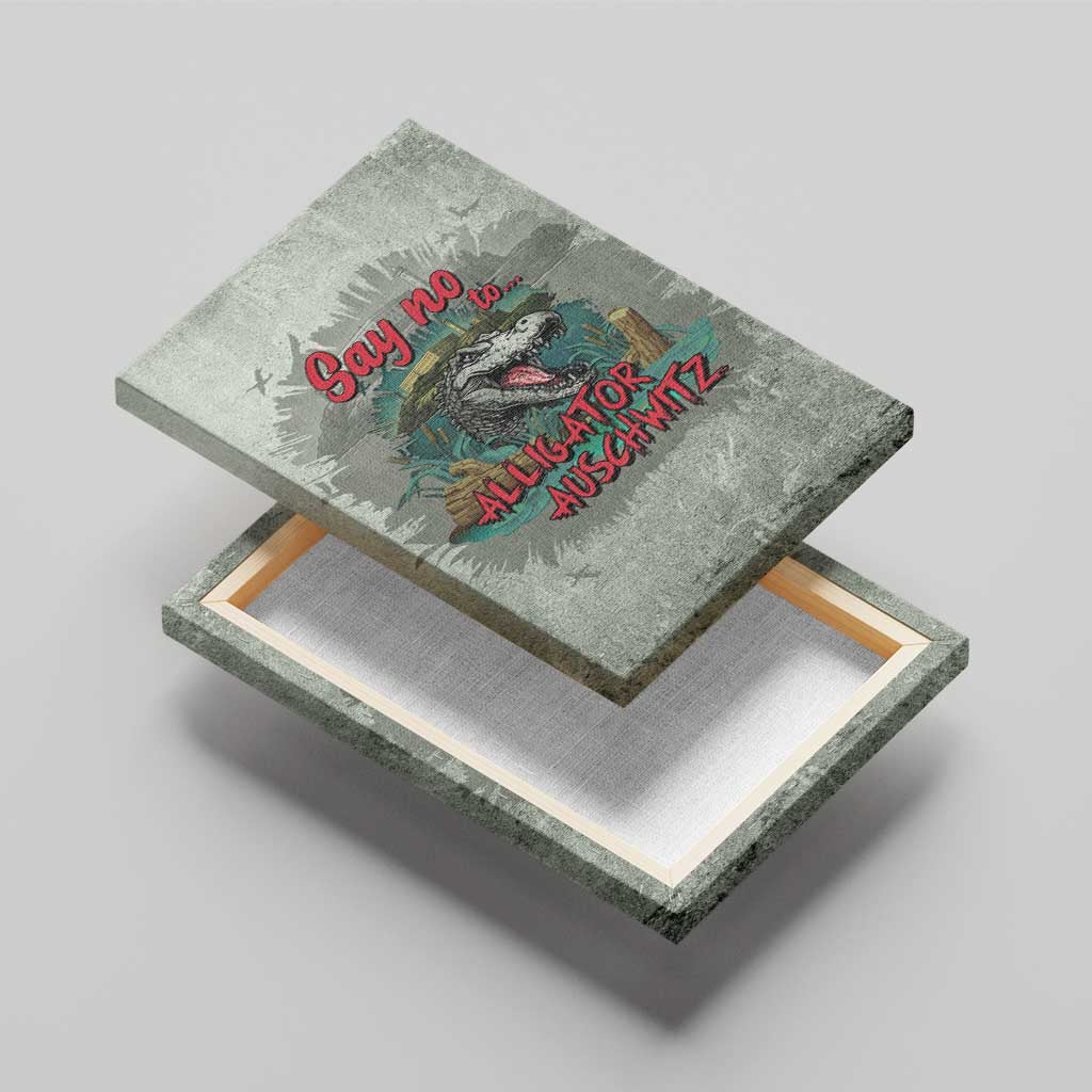 Say No To Alligator Auschwitz Canvas Wall Art - Wonder Print Shop