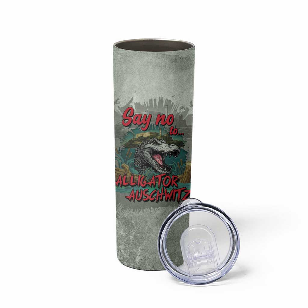 Say No To Alligator Auschwitz Skinny Tumbler - Wonder Print Shop