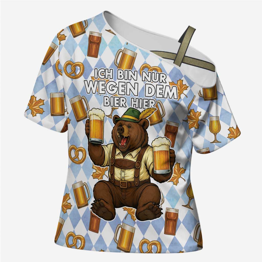 Funny Beer Oktoberfest Cross Shoulder Shirt Ich Bin Nur Wegen Dem Bier Hier - Wonder Print Shop