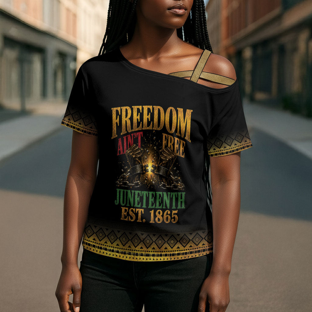 Juneteenth 1865 Cross Shoulder Shirt Freedom Ain't Free